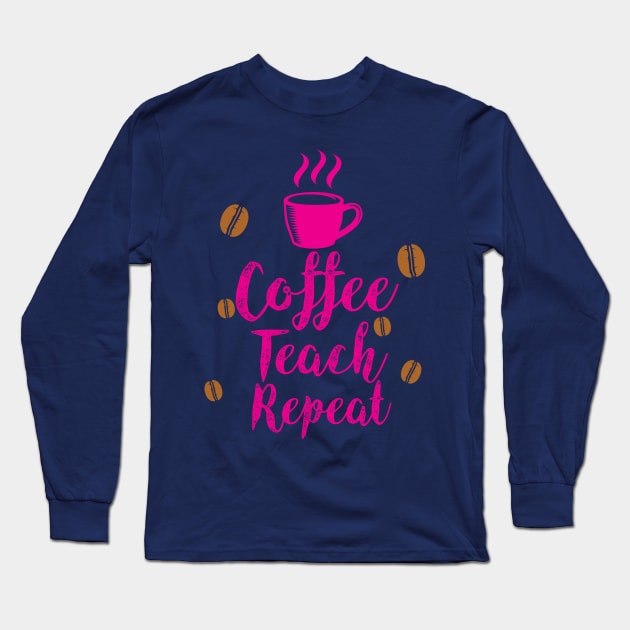 Teacher teacher day Teacher teacher daycoffee drinks,teachers gifts,i love coffee,teacher Long Sleeve T-Shirt by Gaming champion